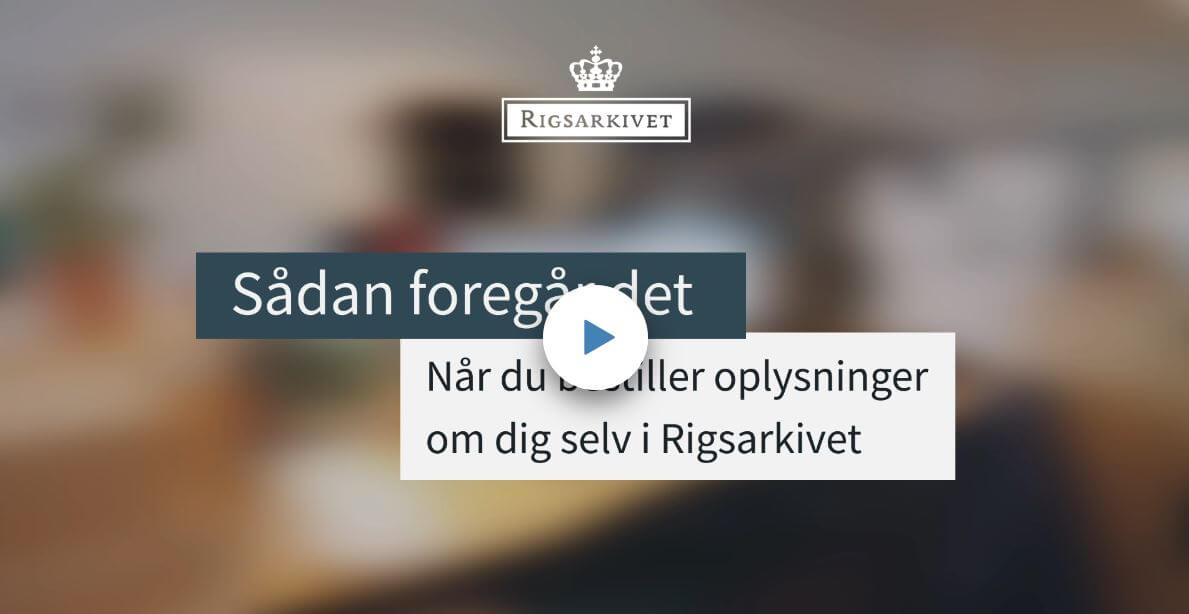 Video fra Rigsarkivet: Sådan foregår det når du bestiller oplysninger om dig selv i Rigsarkivet
